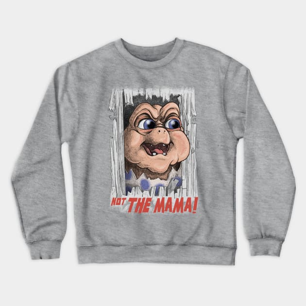 Not the Mama! Crewneck Sweatshirt by Moi Escudero